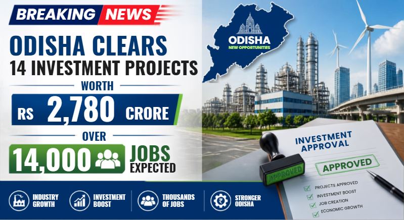 Odisha Clears 14 Investment Projects Worth INR 2,780 Crore, Over 14,000 Jobs Expected